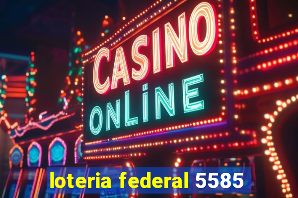 loteria federal 5585